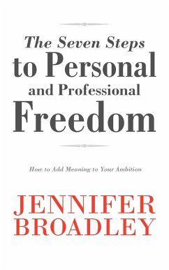 The Seven Steps to Personal and Professional Freedom - Broadley, Jennifer