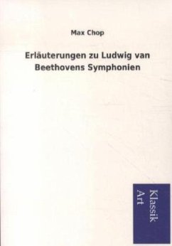 Erläuterungen zu Ludwig van Beethovens Symphonien - Chop, Max