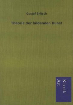 Theorie der bildenden Kunst - Britsch, Gustaf