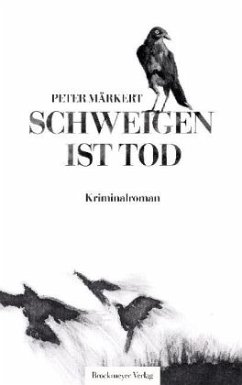 Schweigen ist Tod - Märkert, Peter