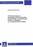 Untersuchungen zu quantitativen Stimmerkmalen schwerhöriger und gehörloser Kinder im Vergleich zu normalhörenden Kindern