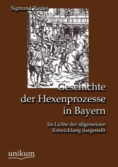 Geschichte der Hexenprozesse in Bayern - Riezler, Sigmund von