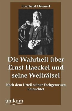 Die Wahrheit über Ernst Haeckel und seine Welträtsel - Dennert, Eberhard