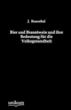 Bier und Branntwein und ihre Bedeutung für die Volksgesundheit - Rosenthal, J.