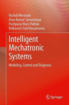 Intelligent Mechatronic Systems - Merzouki, Rochdi;Samantaray, Arun Kumar;Pathak, Pushparaj Mani