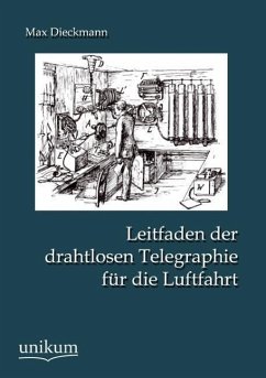 Leitfaden der drahtlosen Telegraphie für die Luftfahrt - Dieckmann, Max
