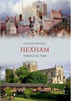 Hexham Through Time - Beckensall, Dr Stan