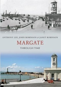 Margate Through Time - Lee, Anthony; Robinson, John; Robinson, Janet