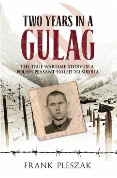 Two Years in a Gulag: The True Wartime Story of a Polish Peasant Exiled to Siberia - Pleszak, Frank