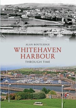 Whitehaven Harbour Through Time - Routledge, Alan W.
