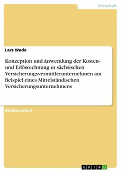 Konzeption und Anwendung der Kosten- und Erlösrechnung in sächsischen Versicherungsvermittlerunternehmen am Beispiel eines Mittelständischen Versicherungsunternehmens - Wade, Lars