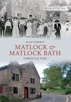 Matlock & Matlock Bath Through Time - Roberts, Alan