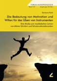 Die Bedeutung von Motivation und Willen für das Üben von Musikinstrumenten Die Bedeutung von Motivation und Willen für das Üben von Musikinstrumenten