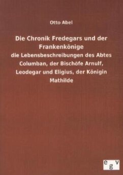 Die Chronik Fredegars und der Frankenkönige - Abel, Otto