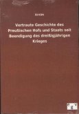 Vertraute Geschichte des Preußischen Hofs und Staats seit Beendigung des dreißigjährigen Krieges