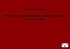 Bismarck - Das Jahrhundert der deutschen Einigung in Wort und Bild - Reimer, Erwin H.