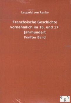 Französische Geschichte vornehmlich im 16. und 17. Jahrhundert - Ranke, Leopold von