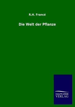 Die Welt der Pflanze - Francé, R. H.