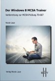 Der Windows 8 MCSA Trainer Der Windows 8 MCSA Trainer