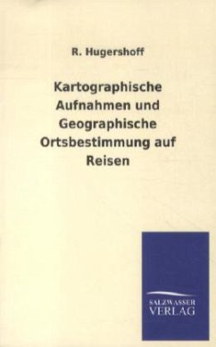 Kartographische Aufnahmen und Geographische Ortsbestimmung auf Reisen - Hugershoff, R.