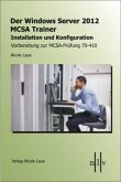 Der Windows Server 2012 MCSA Trainer, Installation und Konfiguration, Vorbereitung zur MCSA-Prüfung 70-410