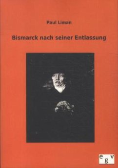 Bismarck nach seiner Entlassung - Liman, Paul