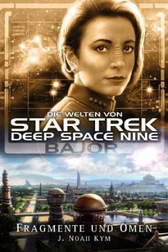 Star Trek - Die Welten von Deep Space Nine, Bajor - Fragmente und Omen - Kym, J. Noah