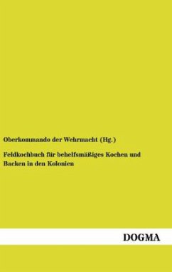 Feldkochbuch für behelfsmäßiges Kochen und Backen in den Kolonien - Oberkommando der Wehrmacht (Hg.