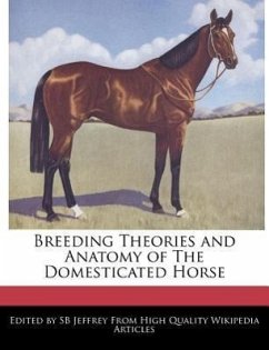 Breeding Theories and Anatomy of the Domesticated Horse - Jeffrey, S. B.