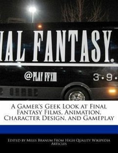 A Gamer's Geek Look at Final Fantasy Films, Animation, Character Design, and Gameplay - Branum, Miles