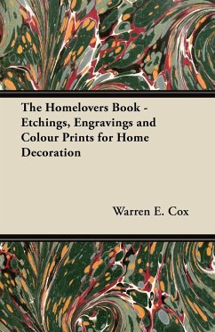 The Homelovers Book - Etchings, Engravings and Colour Prints for Home Decoration - Cox, Warren E.