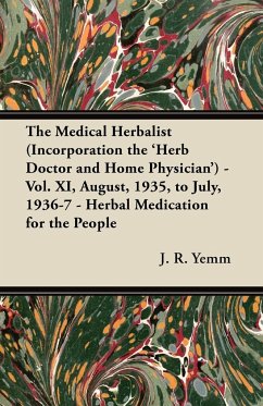 The Medical Herbalist (Incorporation the 'Herb Doctor and Home Physician') - Vol. XI, August, 1935, to July, 1936-7 - Herbal Medication for the People - Yemm, J. R.