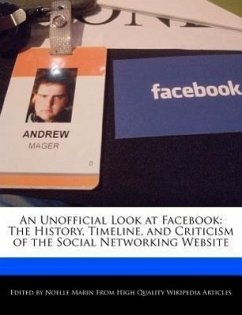 An Unofficial Look at Facebook: The History, Timeline, and Criticism of the Social Networking Website - Marin, Noelle