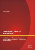 Gesellschaft, Medien und Umwelt: Der Einfluss der Massenmedien auf die Entstehung des ökologischen Bewusstseins in Deutschland