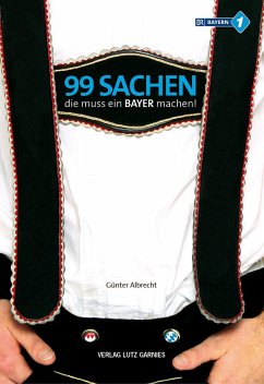 99 Sachen, die muss ein Bayer machen! - Albrecht, Günter