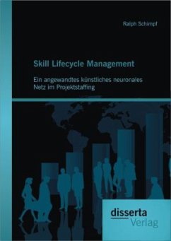 Skill Lifecycle Management: Ein angewandtes künstliches neuronales Netz im Projektstaffing - Schimpf, Ralph