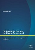 Wirkungsvolle Führung im Change-Management: Studie am Beispiel des Privatkundengeschäfts von Banken