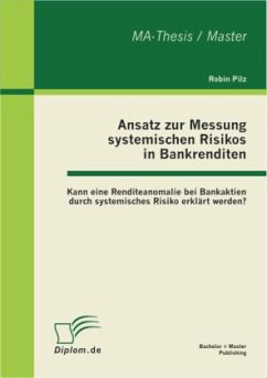 Ansatz zur Messung systemischen Risikos in Bankrenditen: Kann eine Renditeanomalie bei Bankaktien durch systemisches Risiko erklärt werden? - Pilz, Robin