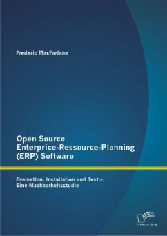 Open Source Enterprice-Ressource-Planning (ERP) Software: Evaluation, Installation und Test - Eine Machbarkeitsstudie - MacFarlane, Frederic