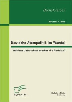 Deutsche Atompolitik im Wandel: Welchen Unterschied machen die Parteien? - Bach, Veronika A.
