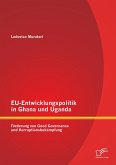 EU-Entwicklungspolitik in Ghana und Uganda: Förderung von Good Governance und Korruptionsbekämpfung