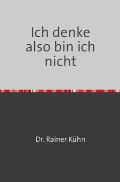 Ich denke also bin ich nicht - Kühn, Rainer