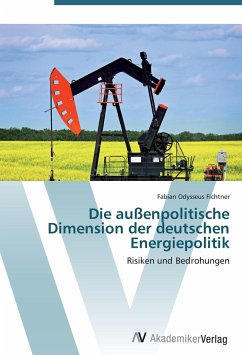 Die außenpolitische Dimension der deutschen Energiepolitik - Fichtner, Fabian Odysseus