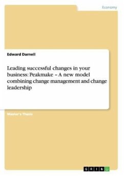 Leading successful changes in your business: Peakmake ¿ A new model combining change management and change leadership - Darnell, Edward