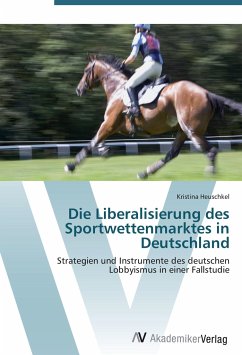 Die Liberalisierung des Sportwettenmarktes in Deutschland - Heuschkel, Kristina
