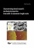 Characterizing dental enamel¿s mechanical properties from milli- to nanometer length scales
