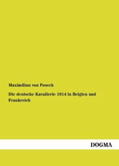 Die deutsche Kavallerie 1914 in Belgien und Frankreich - Poseck, Maximilian von