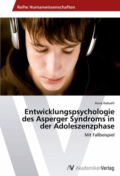 Entwicklungspsychologie des Asperger Syndroms in der Adoleszenzphase - Rabsahl, Anna