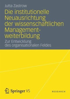 Die institutionelle Neuausrichtung der wissenschaftlichen Managementweiterbildung - Zastrow, Jutta