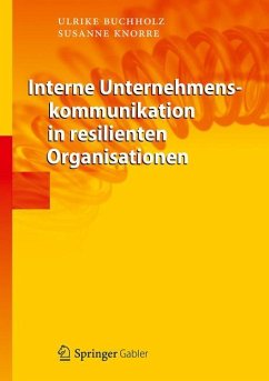 Interne Unternehmenskommunikation in resilienten Organisationen - Buchholz, Ulrike;Knorre, Susanne